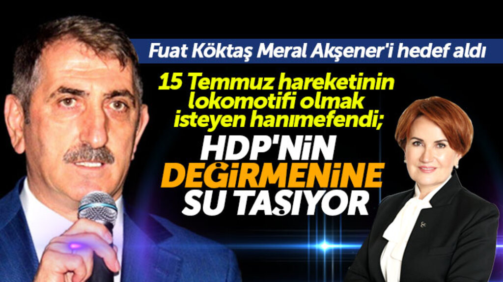 AK Parti Samsun Milletvekili Fuat Köktaş, Akşener'in HDP'nin değirmenine su taşıdığını söyledi