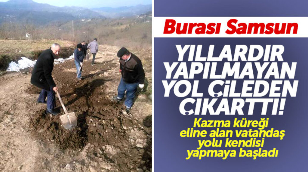 Samsun Terme'de yapılmayan yolu vatandaşlar kazma kürek ile kendisi yapmaya başladı