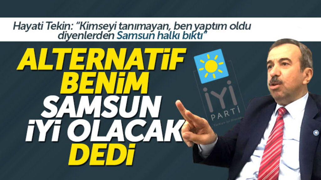İYİ Parti Samsun Büyükşehir adayı Hayati Tekin: Samsun için alternatif benim