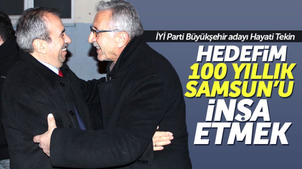 İYİ Parti Samsun Büyükşehir adayı Tekin: Hedefim Samsun'un 100 yıllık geleceğini inşa etmek