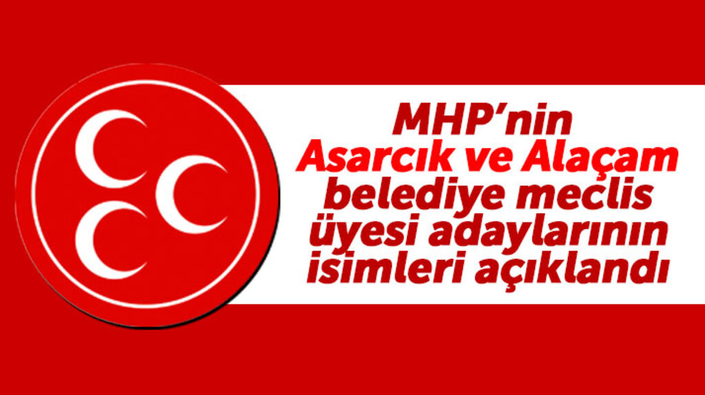 Samsun'da MHP'nin Asarcık ve Alaçam belediye meclis üyesi adayları belli oldu