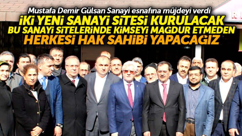 Mustafa Demir'den Gülsan Sanayi Sitesi esnaflarına müjde! Kimse mağdur olmayacak