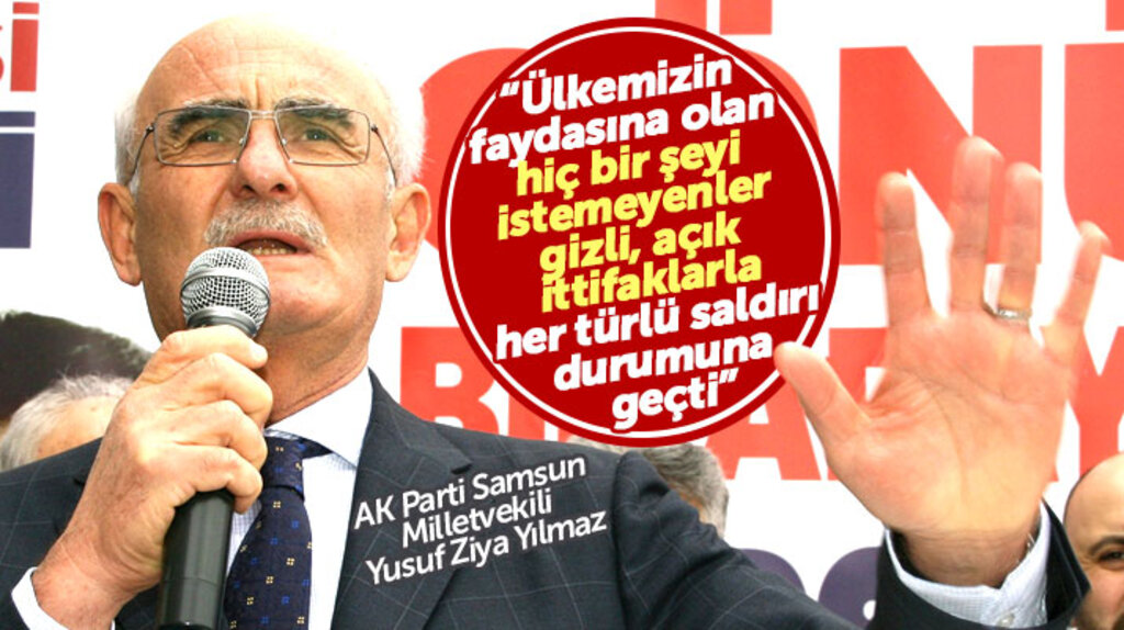 Samsun milletvekili Yusuf Ziya Yılmaz: Gizli, açık ittifaklarla her türlü saldırı durumuna geçtiler