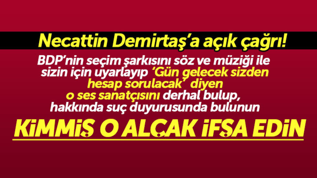 Necattin Demirtaş'a çağrı! BDP seçim şarkısını sizin için uyarlayan kimse bulup ifşa edin