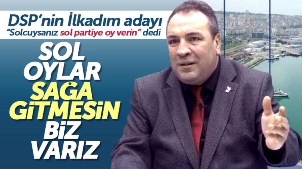 Samsun'da DSP'nin İlkadım adayı Murat Falcıoğlu: Solcuysanız sol partiye oy verin