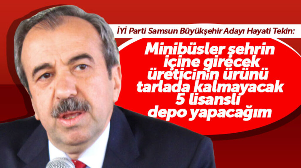 İYİ Parti Samsun Büyükşehir adayı Hayati Tekin üreticiler için 5 ayrı depo yapacağını açıkladı