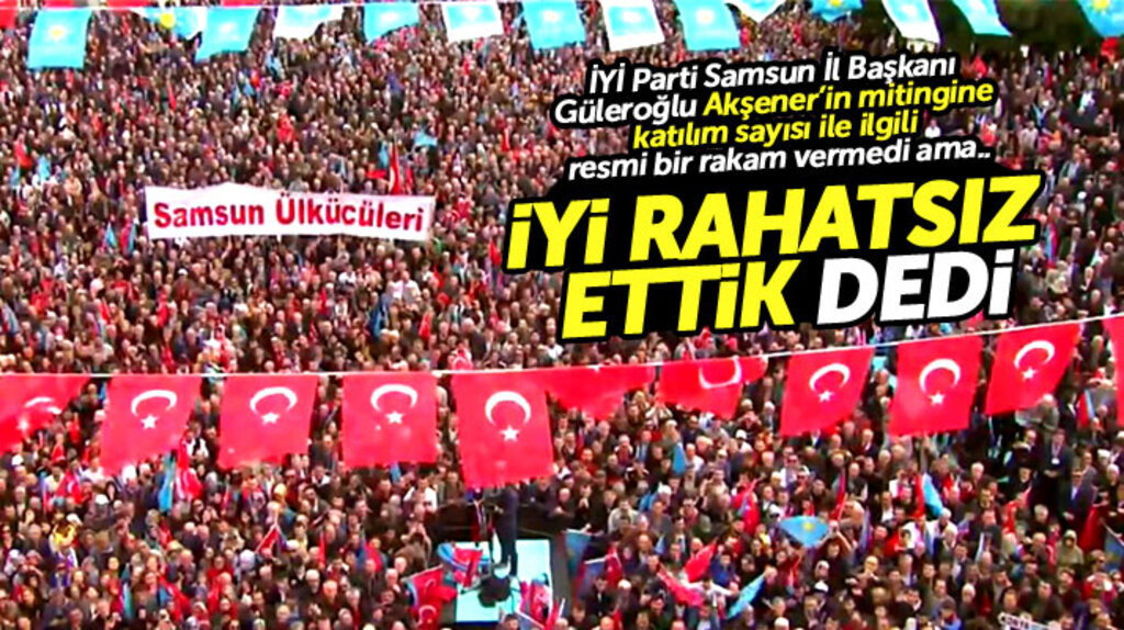 İYİ Parti Samsun İl Başkanı Güleroğlu, Akşener'in mitingi için iyi rahatsız ettik dedi