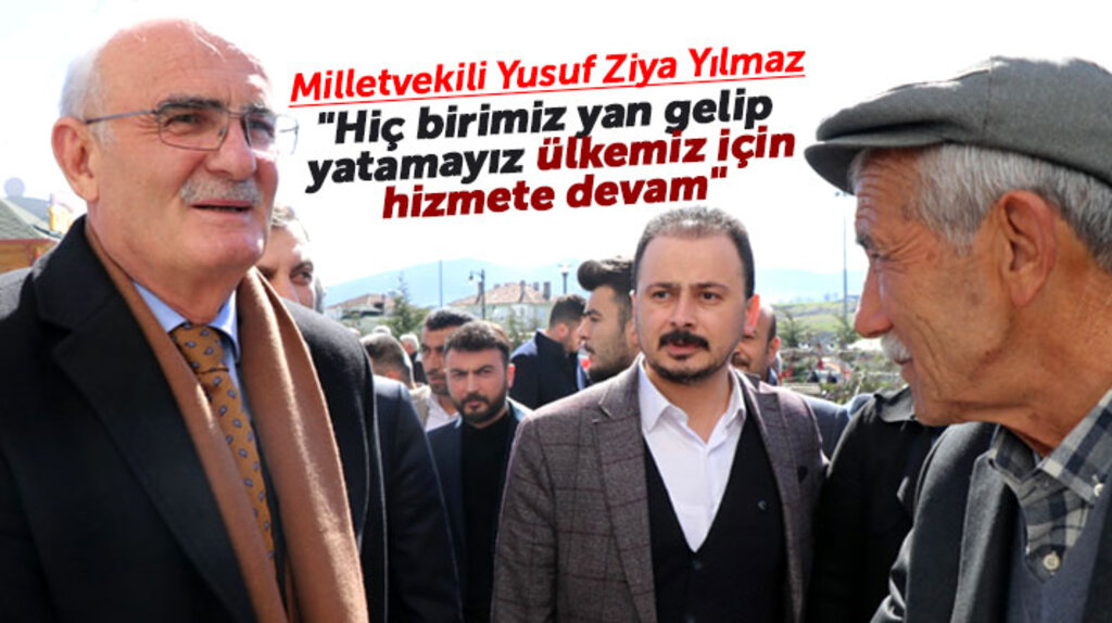 Yusuf Ziya Yılmaz: Yan gelip yatamayız ülkemiz için çok çalışmalıyız