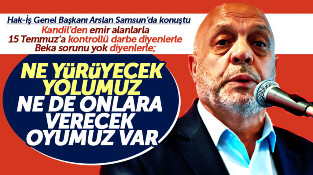 Hak-İş Genel Başkanı Samsun'da konuştu! Kandil'den emir alanlara verecek oyumuz yok