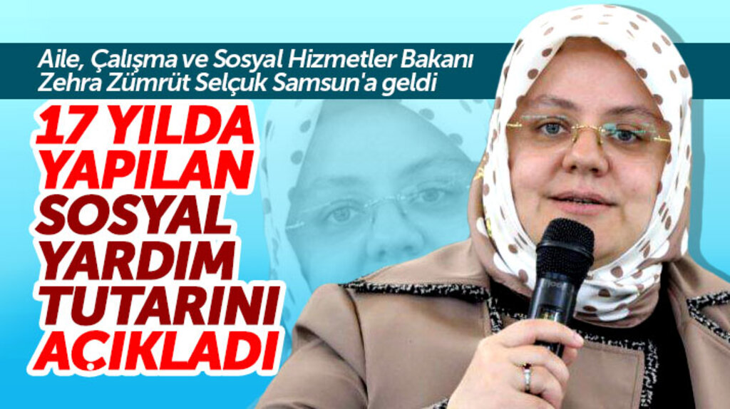 Samsun'a gelen Bakan Zehra Zümrüt Selçuk, 17 yılda yapılan sosyal yardım tutarını açıkladı