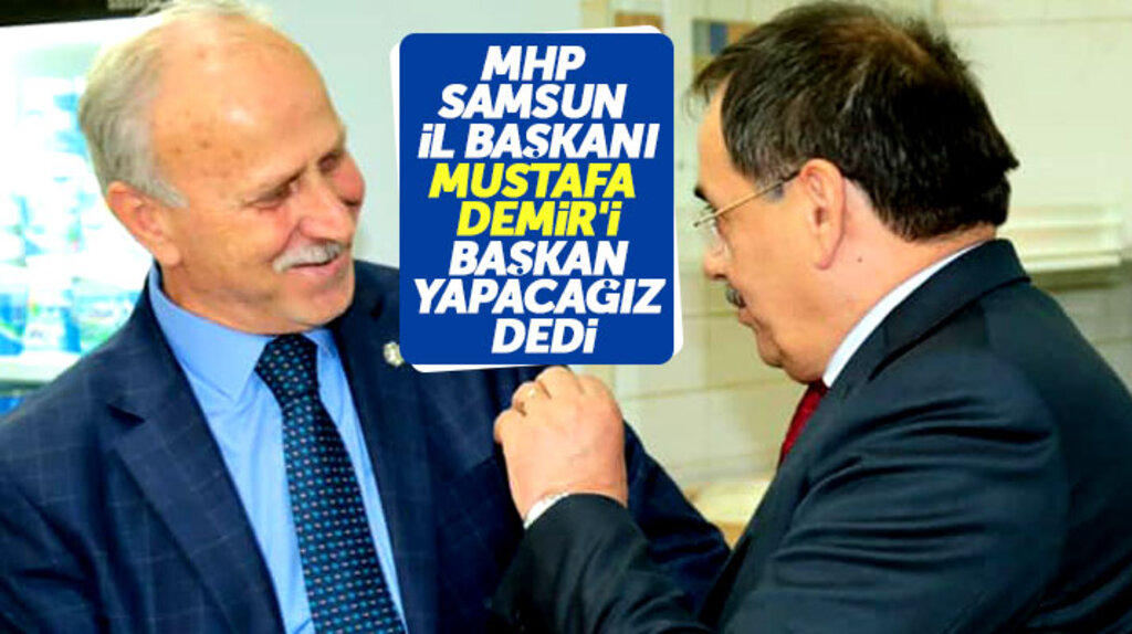 MHP Samsun İl Başkanı Karapıçak: Cumhur İttifakı adayı Mustafa Demir'i başkan yapacağız