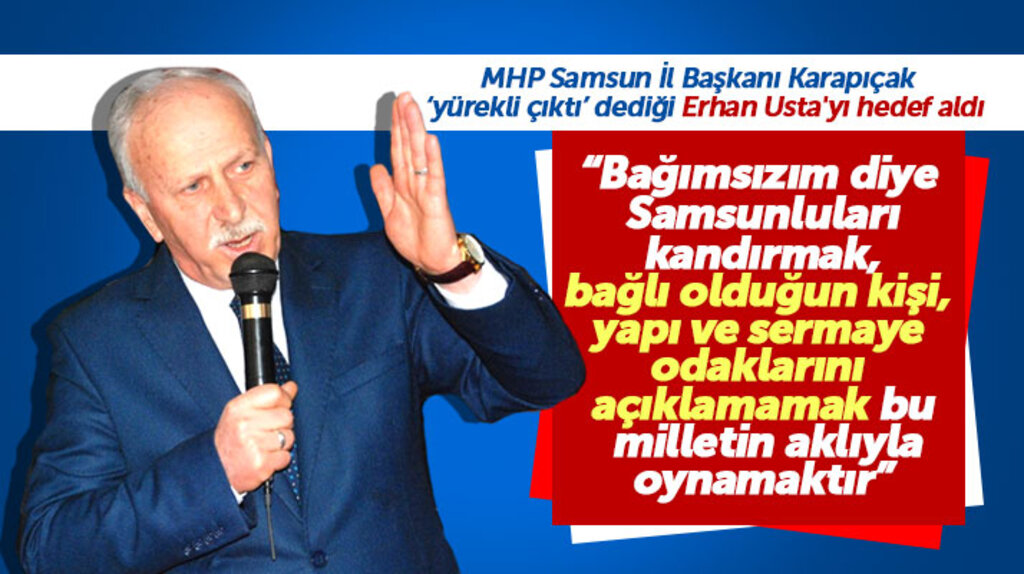 MHP Samsun İl Başkanı Karapıçak bağımsız aday Erhan Usta'yı hedef aldı
