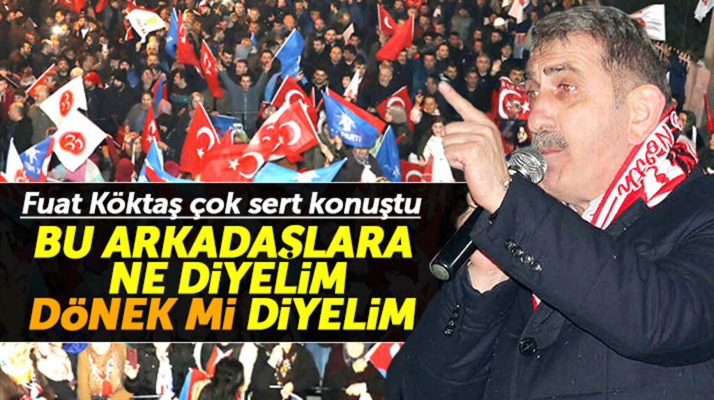 Fuat Köktaş sert konuştu: Bu arkadaşlara ne diyelim, dönek mi diyelim