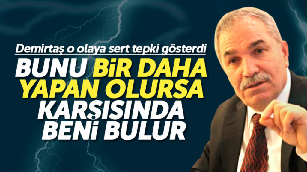 Necattin Demirtaş o olaya sert tepki gösterdi! Karşılarında beni bulurlar