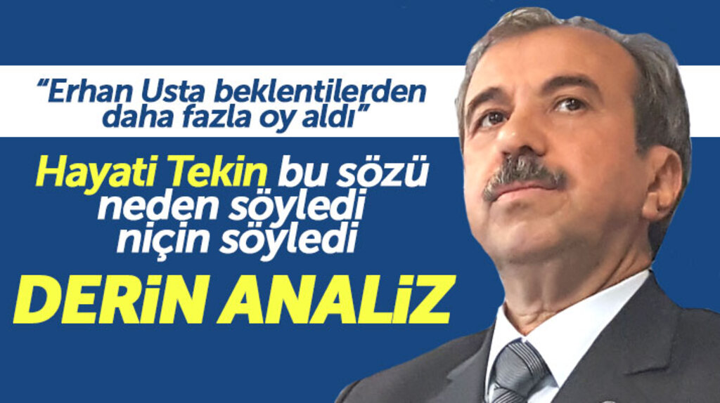 Hayati Tekin, 'Erhan Usta beklentilerden daha fazla oy aldı' sözünü neden söyledi, neyi ima etti