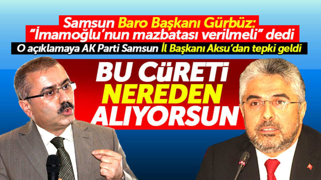 AK Parti Samsun İl Başkanı Aksu, İmamoğlu açıklaması yapan baro başkanına tepki gösterdi
