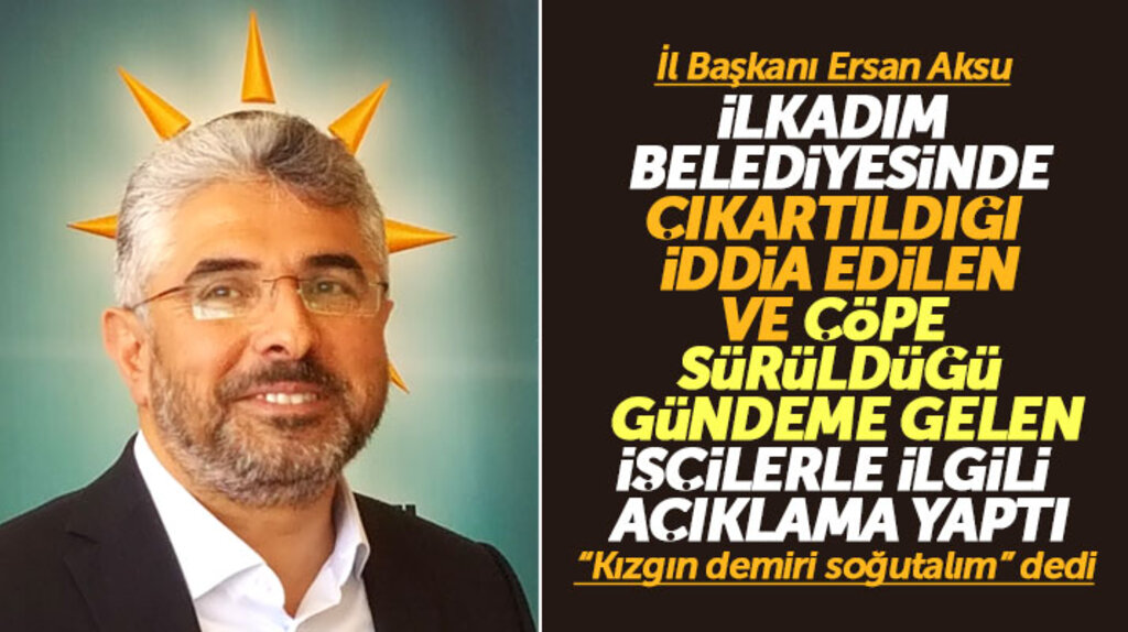 Ersan Aksu'dan İlkadım Belediyesinde çöp hizmetlerine görevlendirilen işçilerle ilgili açıklama