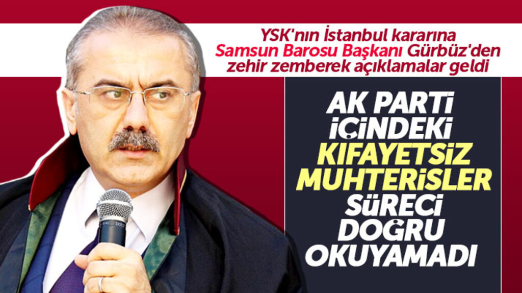 Samsun Barosu Başkanı Gürbüz'den YSK'nın İstanbul kararı ile ilgili zehir zemberek açıklama