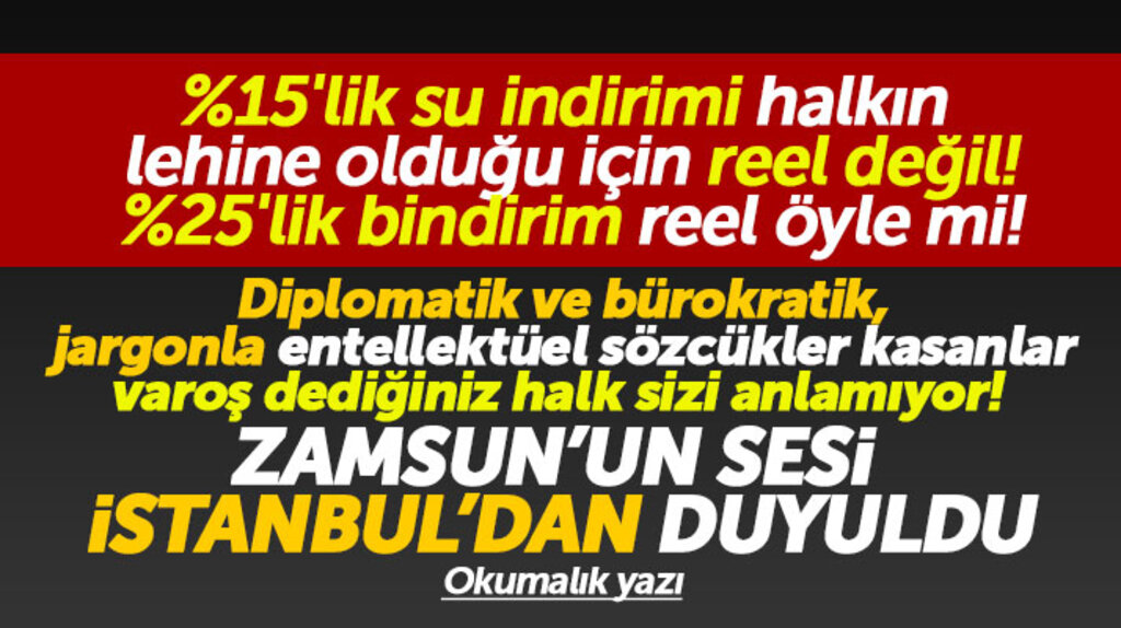 Samsun'da suya yapılan yüzde 15'lik indirim reel değil, yüzde 25'lik bindirim reel öyle mi!