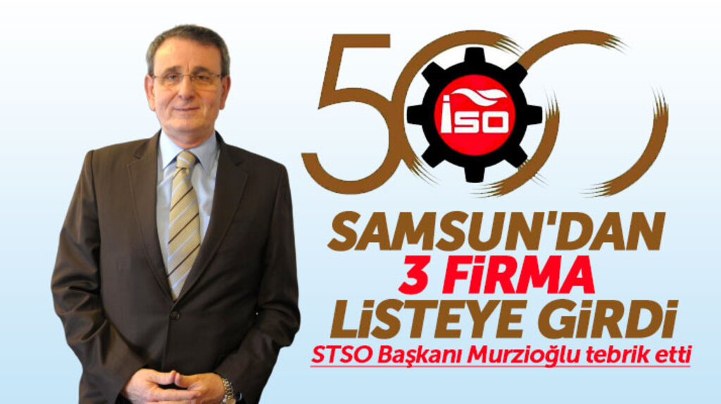 Samsun'dan 3 firma İSO'nun 2018 yılı Türkiye'nin İlk 500 Büyük Sanayi Kuruluşu listesine girdi