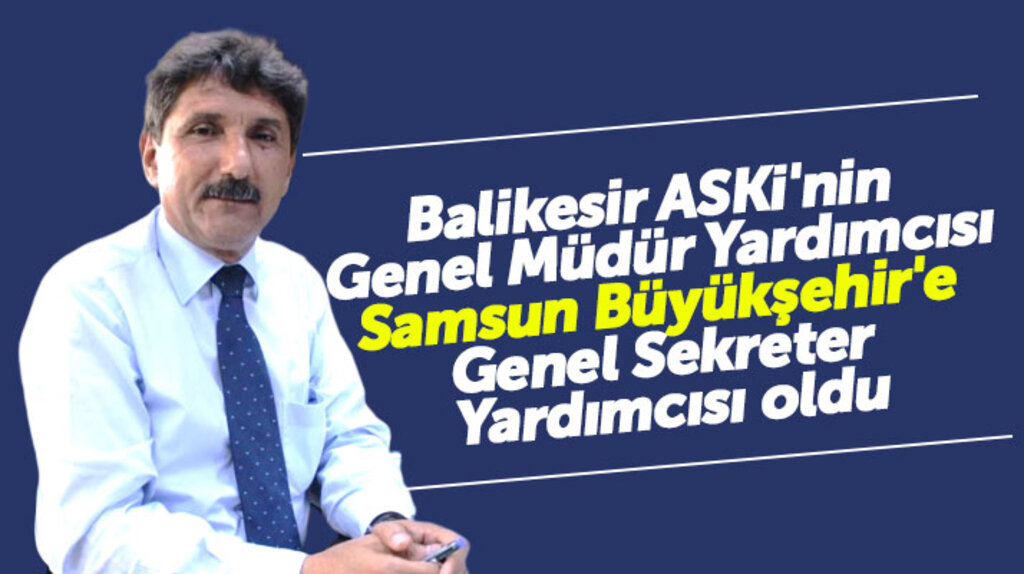 Samsun Büyükşehir Belediyesinde Genel Sekter Yardımcısı da belli oldu
