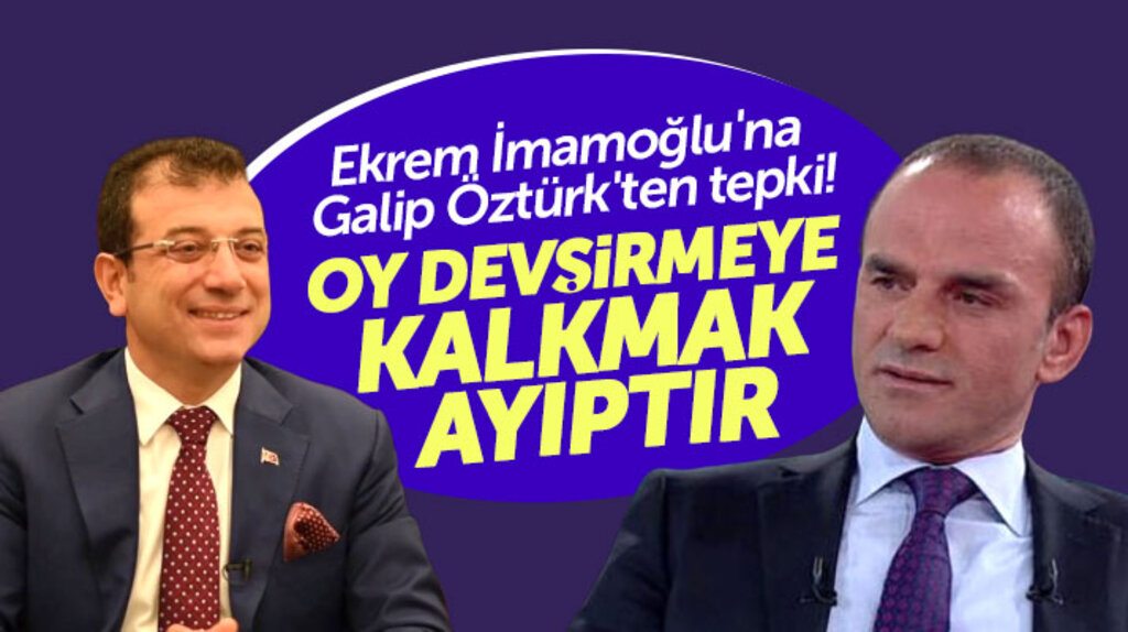 Galip Öztürk'ten Ekrem İmamoğlu'na oy devşirme tepkisi