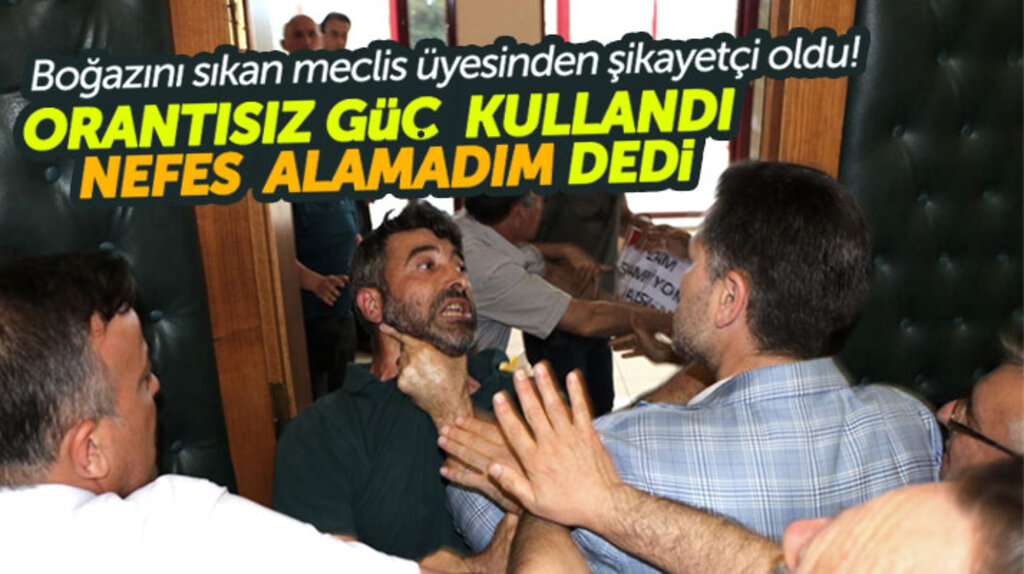 Samsun'da meclis salonunda boğaz sıkılan vatandaş meclis üyesinden şikayetçi oldu
