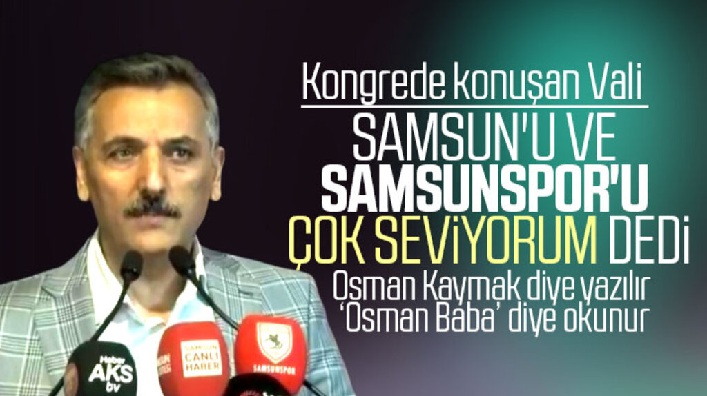 Samsun Valisi Osman Kaymak: Samsun'u ve Samsunsporluları çok seviyorum