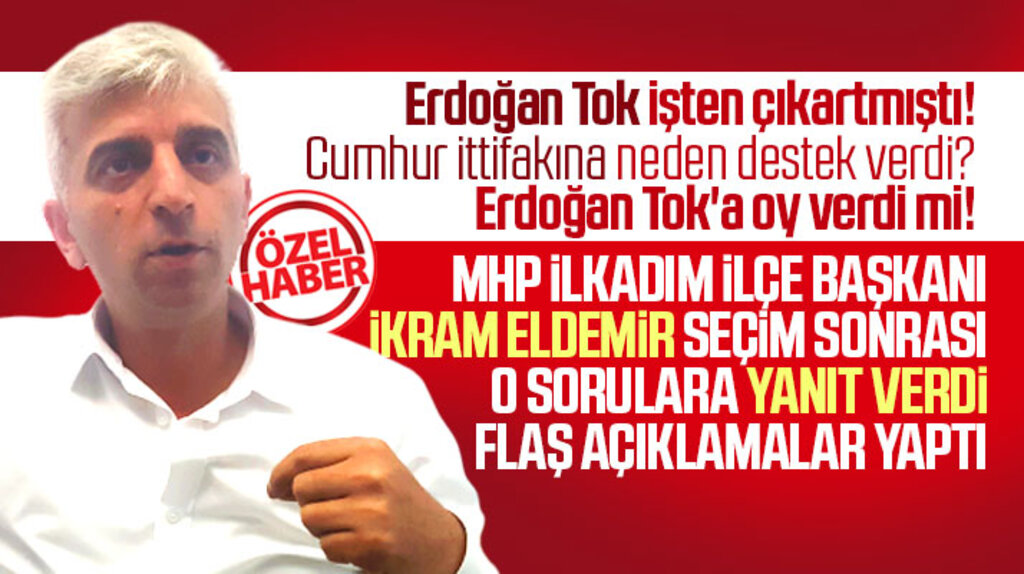 MHP İlkadım İlçe Başkanı Eldemir, Tok'a oy verip vermediği ile ilgili çarpıcı açıklamalar yaptı