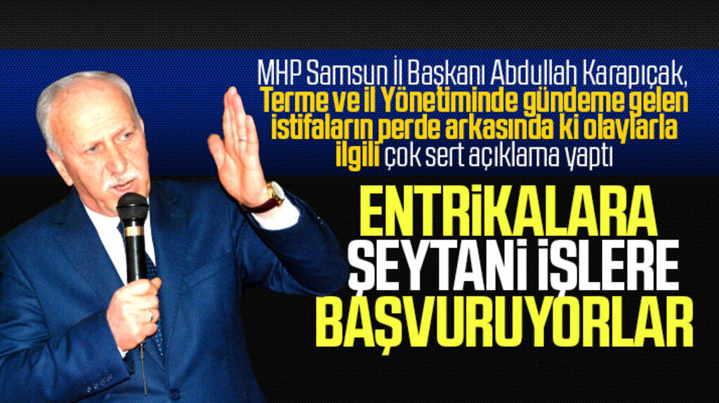 MHP Samsun İl Başkanı Karapıçak, Terme ve İl Yönetimindeki istifaların perde arkasını açıkladı