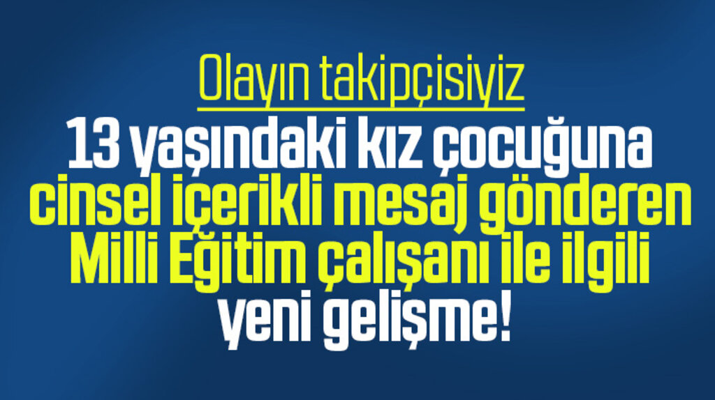 13 yaşındaki kıza cinsel içerikli mesajlar gönderen o kamu çalışanına soruşturma açıldı