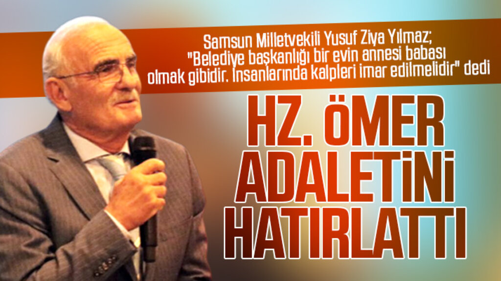 Samsun Milletvekili Yusuf Ziya Yılmaz belediye başkanlarına Hz. Ömer adaletini örnek gösterdi