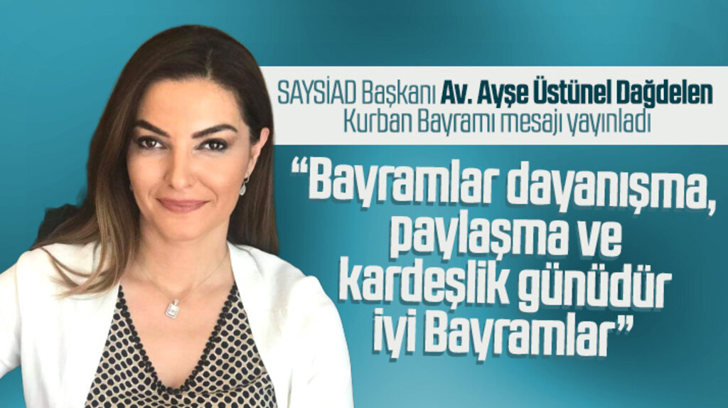 SAYSİAD Başkanı Ayşe Üstünel Dağdelen Kurban Bayramı mesajı yayınladı