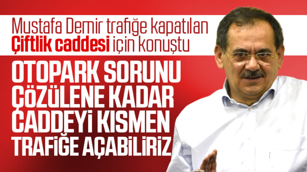 Mustafa Demir Çiftlik caddesini kısmen trafiğe açmayı düşündüklerini açıkladı