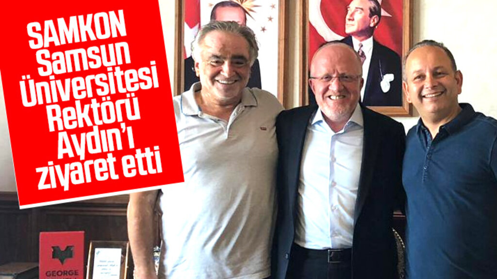 SAMKON Genel Başkanı Gümüş Samsun Üniversitesi Rektörü Aydın'ı ziyaret etti