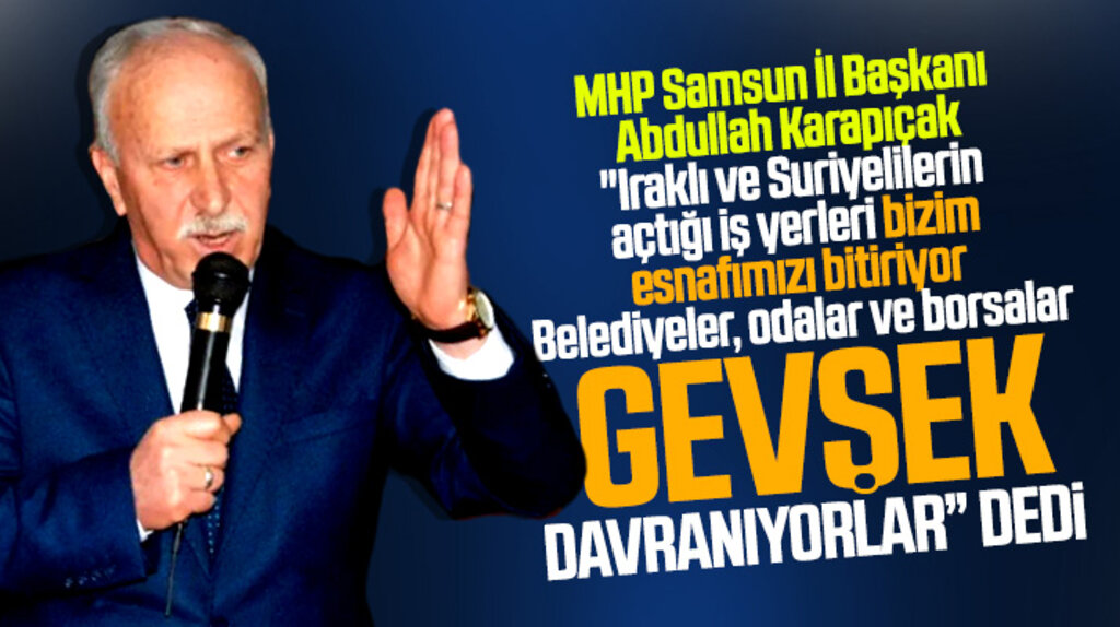 Samsun MHP'den Iraklı ve Suriyelilerin iş yeri denetimlerinde gevşek davranılıyor açıklaması