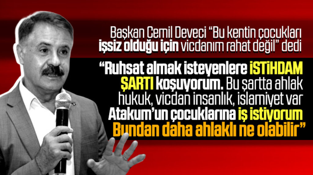 Atakum Belediye Başkanı Cemil Deveci: Ruhsat isteyene istihdam şartı koşuyorum
