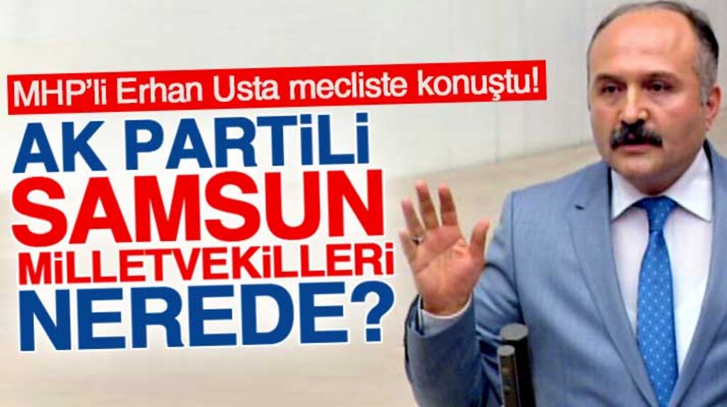 Erhan Usta'dan önerge tepkisi: AK Parti Samsun milletvekilleri nerede