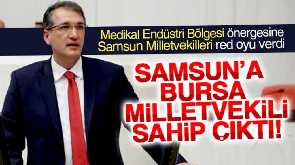 Samsun için verilen Madikal Endüstri Bölgesi önergesine Bursa milletvekili destek verdi