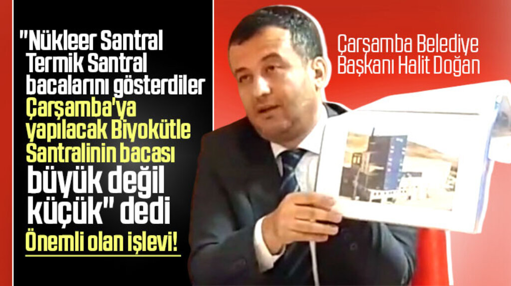Çarşamba Belediye Başkanı Halit Doğan: Biyokütle santralinin bacası evlerin bacası kadar