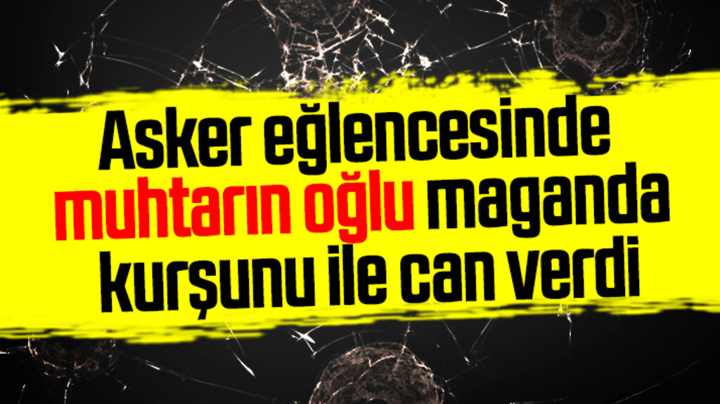 Ayvacık'ta asker eğlencesinde muhtarın oğlu maganda kurşunu ile can verdi