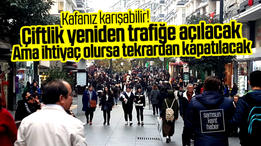 Samsun Çiftlik caddesi trafiğe açılacak ama ihtiyaç olursa yeniden kapatılacak