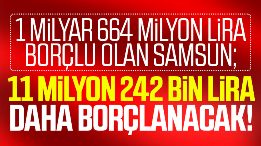 Samsun Büyükşehir İller Bankasından 11 milyon 242 bin liralık kredi kullanacak