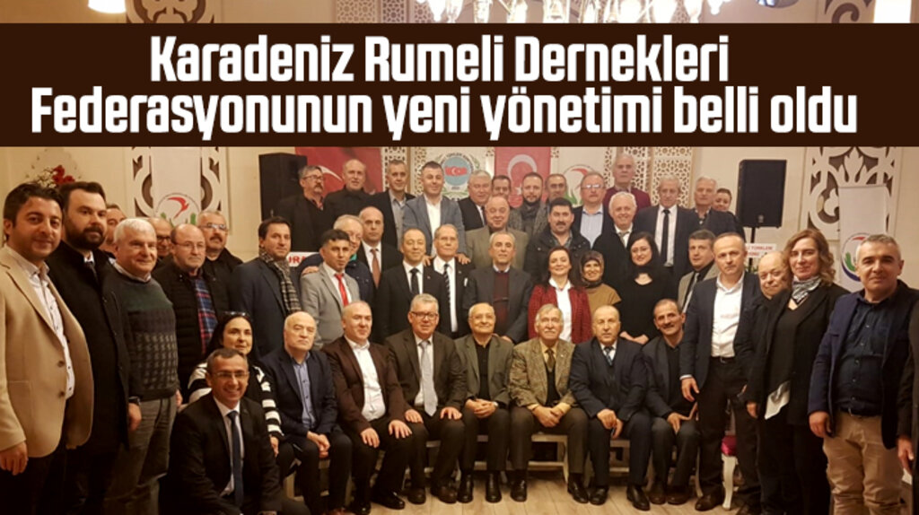Karadeniz Rumeli Dernekleri Federasyonunun yeni yönetimi belli oldu