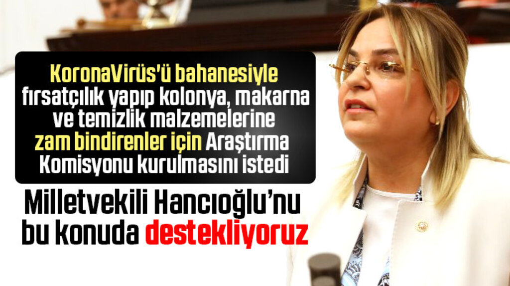 Neslihan Hancıoğlu Korona Virüs fırsatçıları için meclis araştırması istedi
