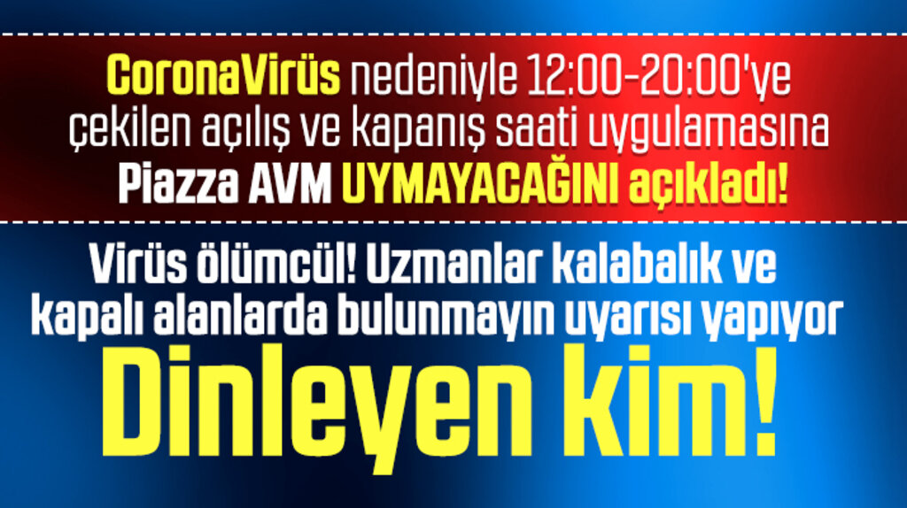 Piazza AVM KoronaVirüs nedeniyle açılış kapanış saati kararına uymayacak