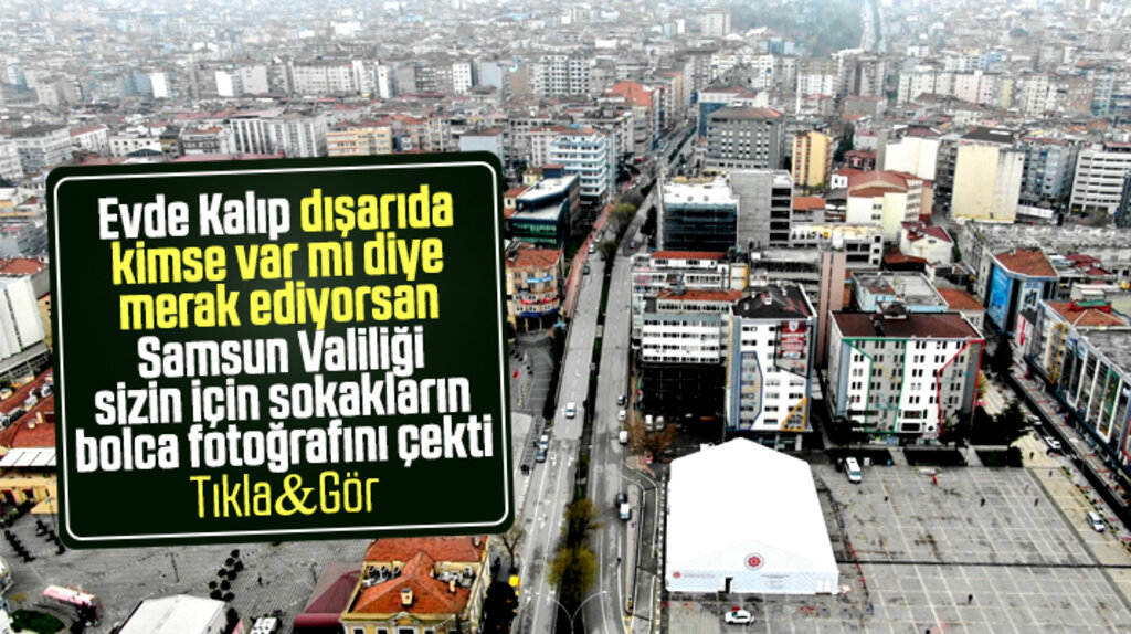 Samsun'da dışarıda kimse var mı diye merak ediyorsan işte sokakların fotoğrafları