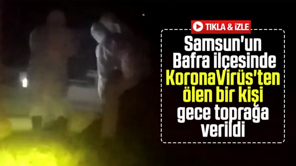 Bafra ilçesinde Korona Virüs'ten ölen bir kişinin cenazesi gece toprağa verildi