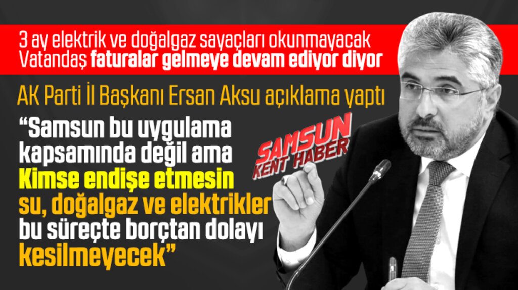 Samsun'da su, doğalgaz ve elektrikler borçtan dolayı kesilmeyecek açıklaması geldi