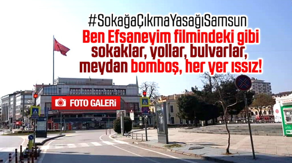 Samsun'da sokağa çıkma yasağı kararı sonrası şehir ıssız kaldı